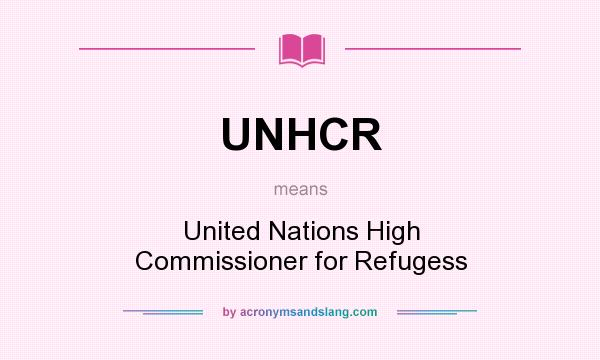 What does UNHCR mean? It stands for United Nations High Commissioner for Refugess
