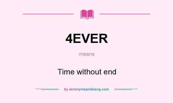What does 4EVER mean? It stands for Time without end