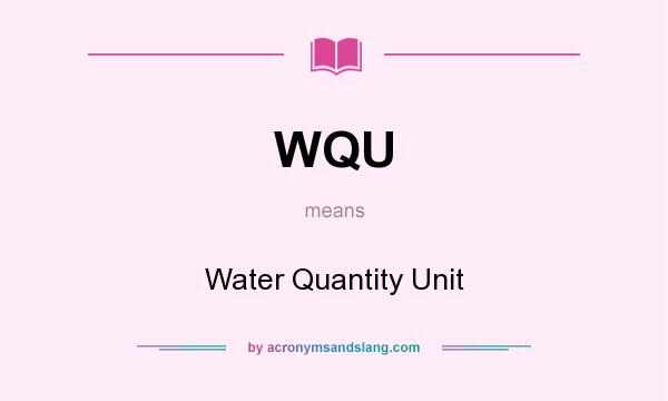 What does WQU mean? It stands for Water Quantity Unit