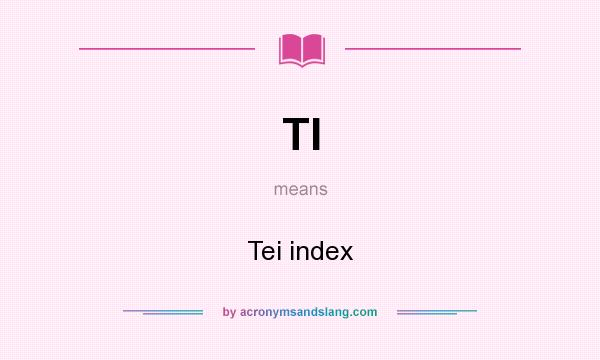 What does TI mean? It stands for Tei index