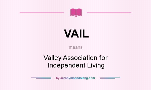 What does VAIL mean? It stands for Valley Association for Independent Living