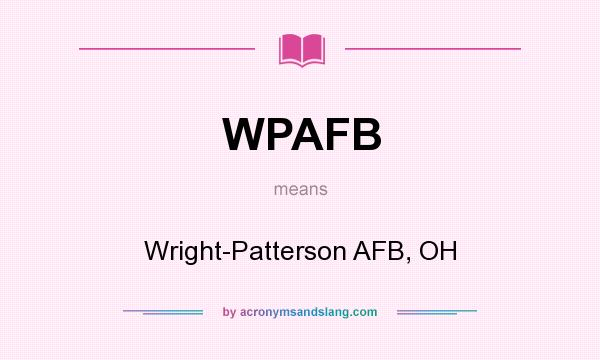 What does WPAFB mean? It stands for Wright-Patterson AFB, OH