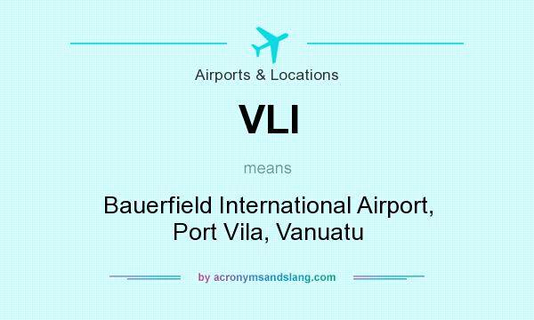 What does VLI mean? It stands for Bauerfield International Airport, Port Vila, Vanuatu