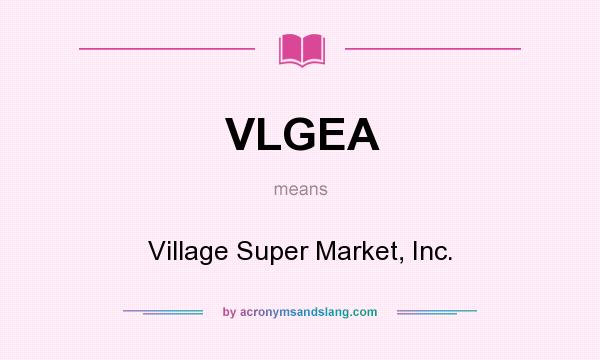 What does VLGEA mean? It stands for Village Super Market, Inc.