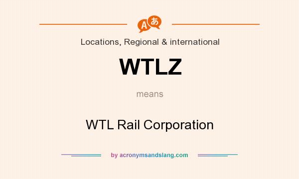 What does WTLZ mean? It stands for WTL Rail Corporation