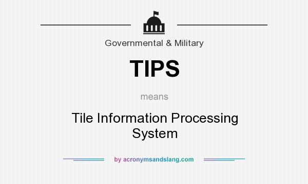 What does TIPS mean? It stands for Tile Information Processing System