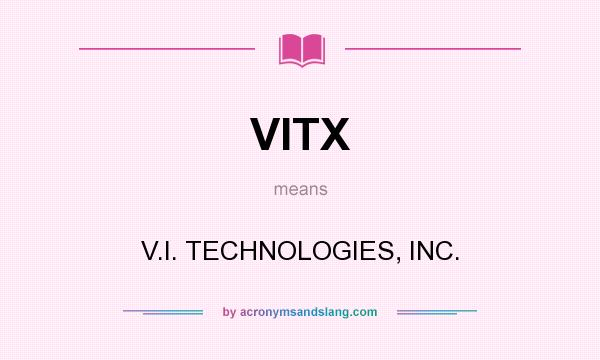 What does VITX mean? It stands for V.I. TECHNOLOGIES, INC.