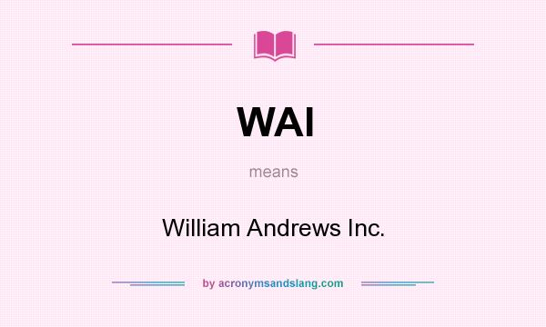 What does WAI mean? It stands for William Andrews Inc.