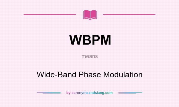 What does WBPM mean? It stands for Wide-Band Phase Modulation