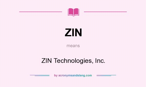What does ZIN mean? It stands for ZIN Technologies, Inc.