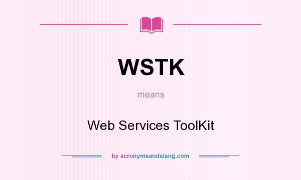 What does WSTK mean? It stands for Web Services ToolKit