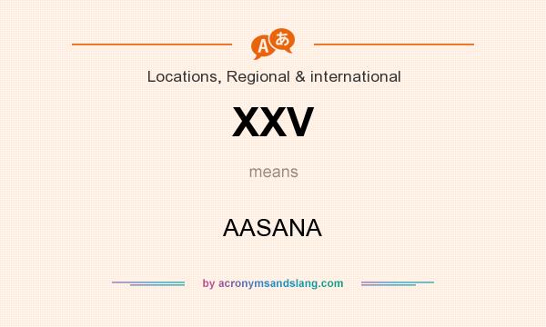 What does XXV mean? It stands for AASANA
