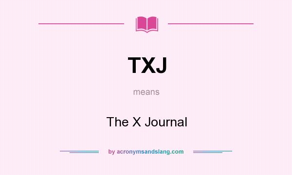What does TXJ mean? It stands for The X Journal