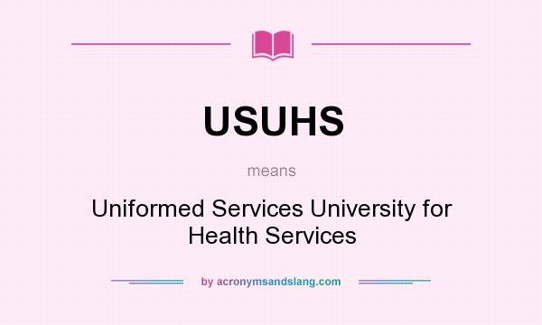 What does USUHS mean? It stands for Uniformed Services University for Health Services