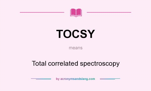 What does TOCSY mean? It stands for Total correlated spectroscopy