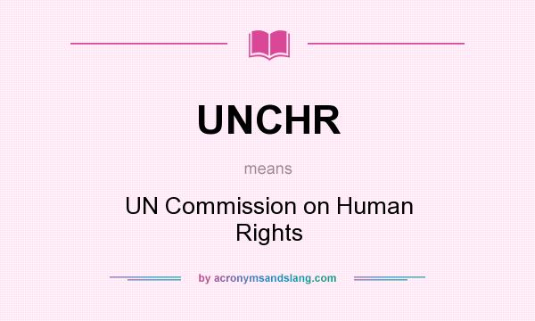 What does UNCHR mean? It stands for UN Commission on Human Rights