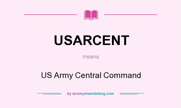 What does USARCENT mean? It stands for US Army Central Command