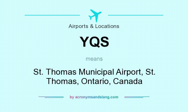 What does YQS mean? It stands for St. Thomas Municipal Airport, St. Thomas, Ontario, Canada
