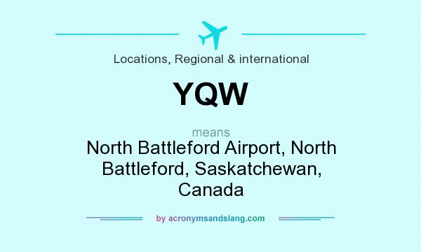 What does YQW mean? It stands for North Battleford Airport, North Battleford, Saskatchewan, Canada