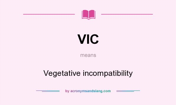 What does VIC mean? It stands for Vegetative incompatibility