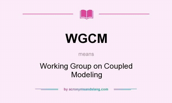 What does WGCM mean? It stands for Working Group on Coupled Modeling