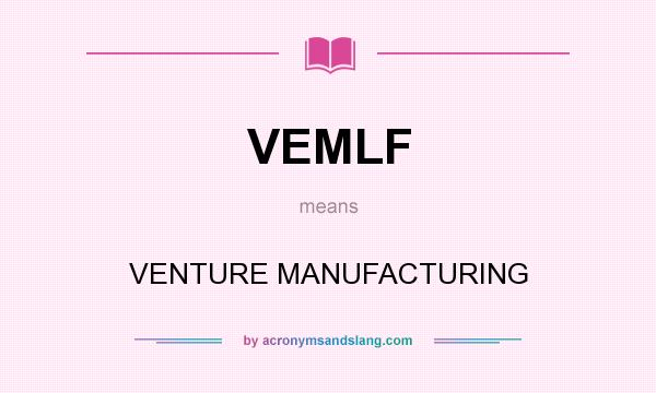 What does VEMLF mean? It stands for VENTURE MANUFACTURING