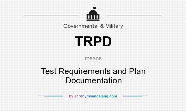 What does TRPD mean? It stands for Test Requirements and Plan Documentation