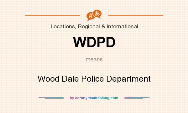 What does WDPD mean? It stands for Wood Dale Police Department
