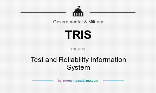What does TRIS mean? It stands for Test and Reliability Information System