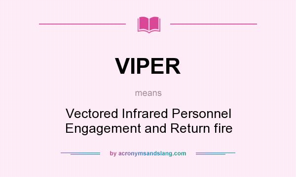 What does VIPER mean? It stands for Vectored Infrared Personnel Engagement and Return fire