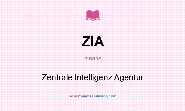 What does ZIA mean? It stands for Zentrale Intelligenz Agentur