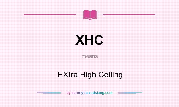 What does XHC mean? It stands for EXtra High Ceiling