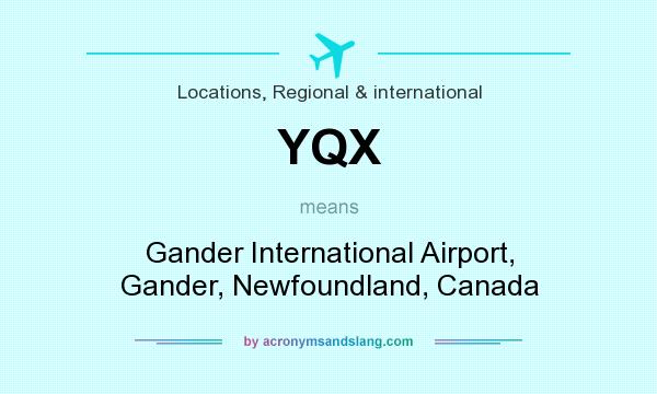 What does YQX mean? It stands for Gander International Airport, Gander, Newfoundland, Canada
