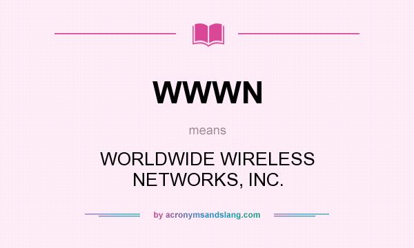 What does WWWN mean? It stands for WORLDWIDE WIRELESS NETWORKS, INC.