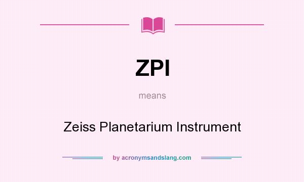 What does ZPI mean? It stands for Zeiss Planetarium Instrument