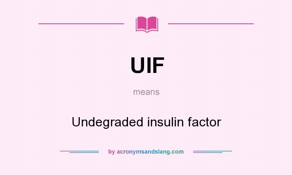 What does UIF mean? It stands for Undegraded insulin factor