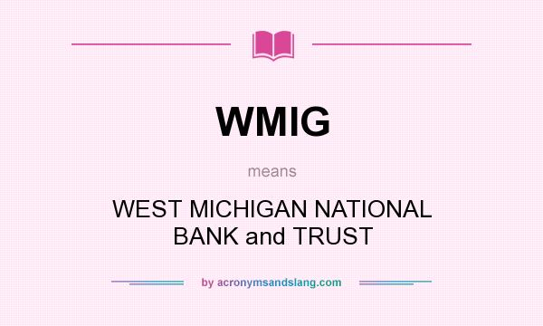 What does WMIG mean? It stands for WEST MICHIGAN NATIONAL BANK and TRUST