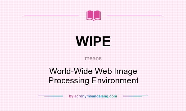 What does WIPE mean? It stands for World-Wide Web Image Processing Environment