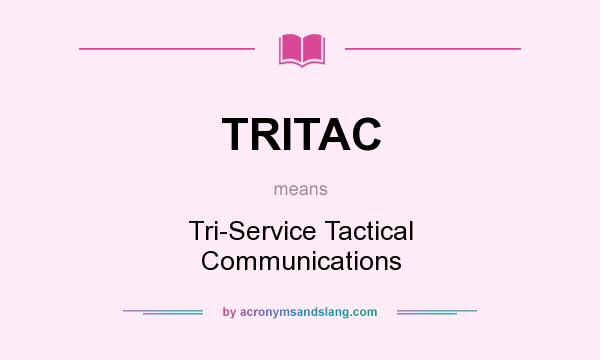 What does TRITAC mean? It stands for Tri-Service Tactical Communications