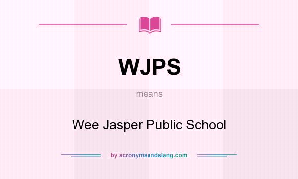 What does WJPS mean? It stands for Wee Jasper Public School