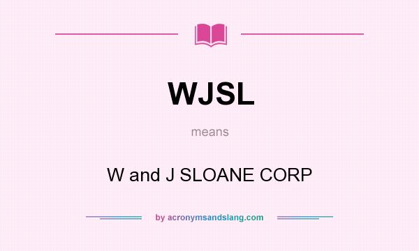What does WJSL mean? It stands for W and J SLOANE CORP