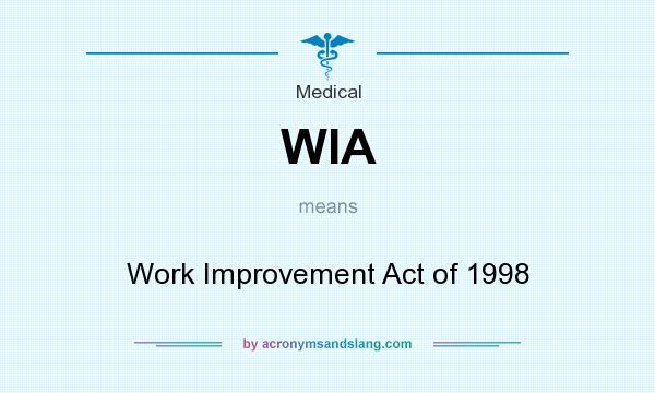 What does WIA mean? It stands for Work Improvement Act of 1998
