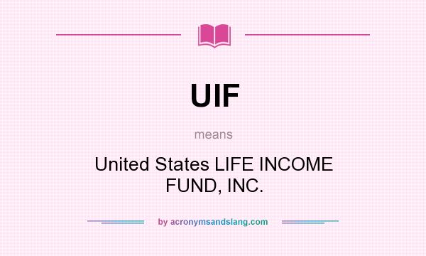 What does UIF mean? It stands for United States LIFE INCOME FUND, INC.