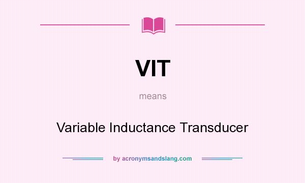 What does VIT mean? It stands for Variable Inductance Transducer