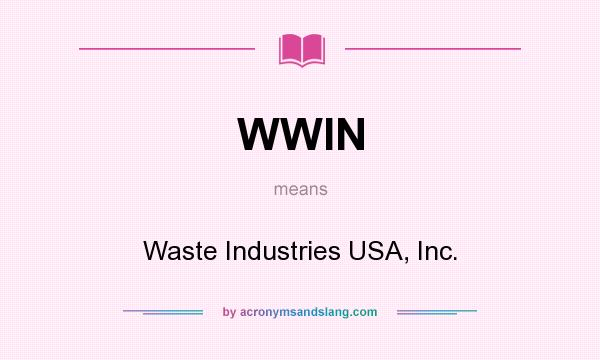 What does WWIN mean? It stands for Waste Industries USA, Inc.