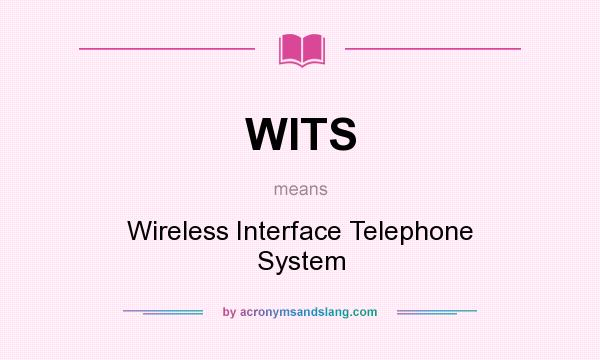 What does WITS mean? It stands for Wireless Interface Telephone System