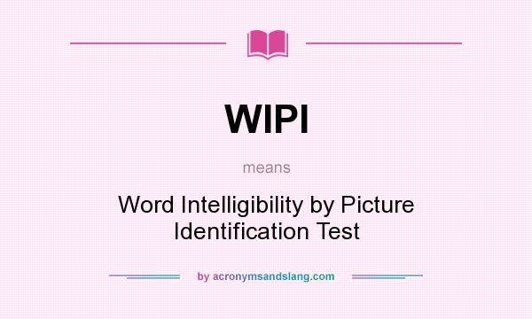 What does WIPI mean? It stands for Word Intelligibility by Picture Identification Test