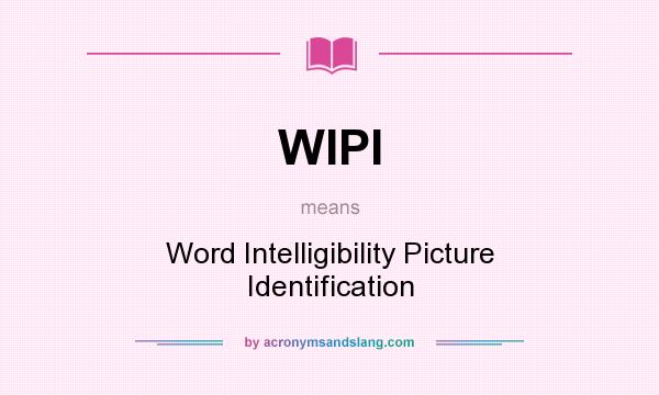 What does WIPI mean? It stands for Word Intelligibility Picture Identification