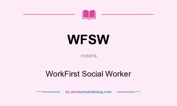 What does WFSW mean? It stands for WorkFirst Social Worker