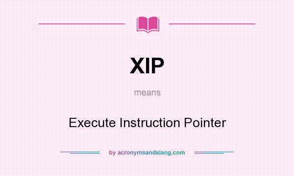 What does XIP mean? It stands for Execute Instruction Pointer